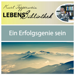 Kurt Tepperwein: Lebens Bibliothek - Ein Erfolgsgenie sein