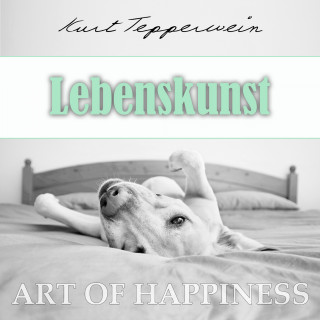 Kurt Tepperwein: Art of Happiness: Lebenskunst