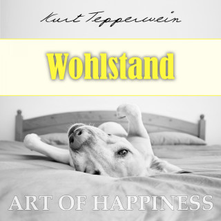 Kurt Tepperwein: Art of Happiness: Wohlstand