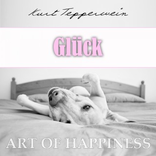 Kurt Tepperwein: Art of Happiness: Glück