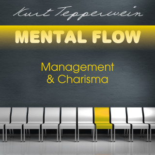Kurt Tepperwein: Mental Flow: Management und Charisma