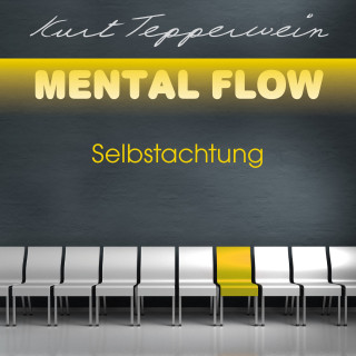 Kurt Tepperwein: Mental Flow: Selbstachtung