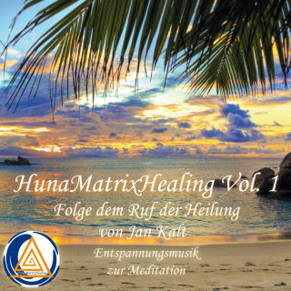 Jan Kalt: Hunamatrixhealing, Vol. 1 Folge dem Ruf der Heilung