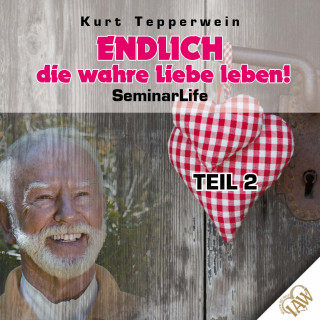 Kurt Tepperwein: Endlich die wahre Liebe leben! Seminar Life - Teil 2