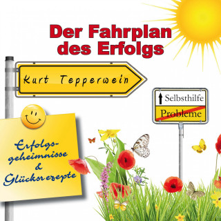 Selbsthilfe - Der Fahrplan des Erfolgs - Erfolgsgeheimisse und Glücksrezepte