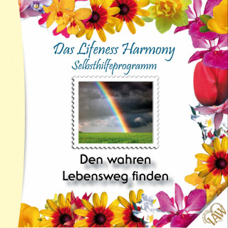 Kurt Tepperwein: Das Lifeness Harmony Selbsthilfeprogramm: Den wahren Lebensweg finden