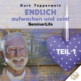 Endlich aufwachen und sein! Seminar Life - Teil 1