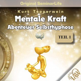 Mentale Kraft: Abenteuer Selbsthypnose (Original Seminar Life), Teil 1