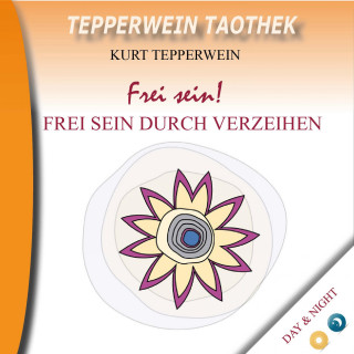 Tepperwein Taothek: Frei sein! Frei sein durch Verzeihen (Day & Night)