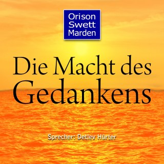 Orison Swett Marden: Die Macht des Gedankens