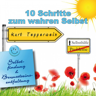 Selbsthilfe: 10 Schritte zum wahren selbst (Selbstfindung und Bewusstseinsentfaltung)