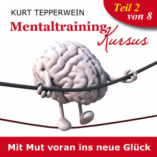 Mentaltraining Kursus: Mit Mut voran ins neue Glück - Teil 2