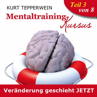 Mentaltraining Kursus: Veränderung geschieht jetzt - Teil 3