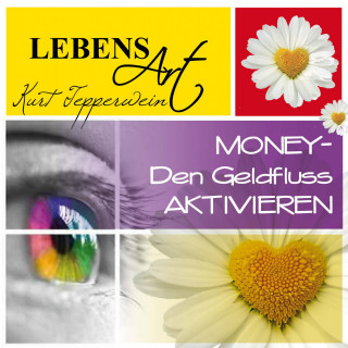 Kurt Tepperwein: Lebensart: Money (Den Geldfluss aktivieren)