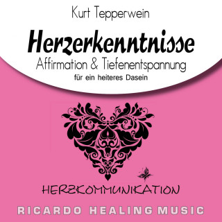 Herzkommunikation: Herzerkenntnisse (Affirmation & Tiefenentspannung für ein heiteres Dasein)