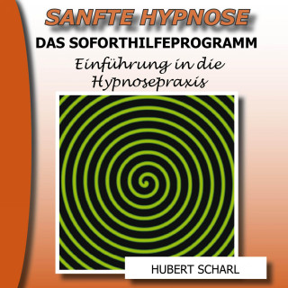 Sanfte Hypnose: Einführung in die Hypnosepraxis (Das Soforthilfeprogramm)