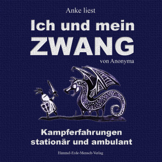 Anonyma: Ich und mein Zwang - Kampferfahrungen stationär und ambulant