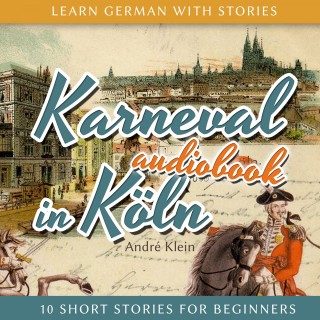André Klein: Learn German with Stories: Karneval in Köln - 10 Short Stories for Beginners