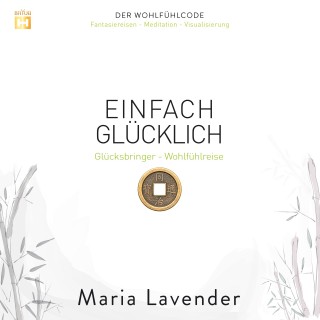 Maria Lavender: Einfach Glücklich: Glücksbringer - Wohlfühlreise