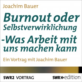 Joachim Bauer: Burnout oder Selbstverwirklichung