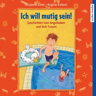 Brigitte Kolloch, Elisabeth Zöller: Ich will mutig sein! Geschichten vom Angsthaben und Sich-Trauen