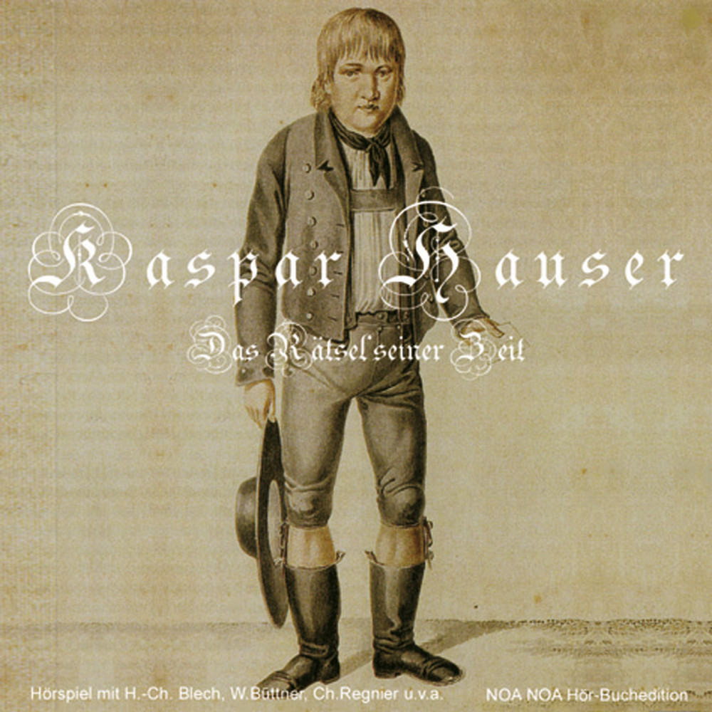 Kaspar Hauser Das Rätsel seiner Zeit Kurd E. Heyne