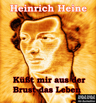Heinrich Heine: Küßt mir aus der Brust das Leben