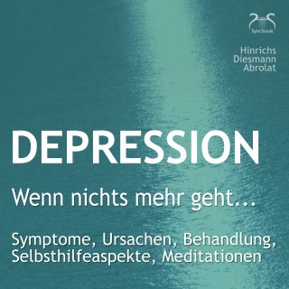 Susanne Hinrichs, Franziska Diesmann, Torsten Abrolat: Depression: "Wenn nichts mehr geht..." - Symptome, Ursachen, Behandlung, Selbsthilfeaspekte, Meditationen