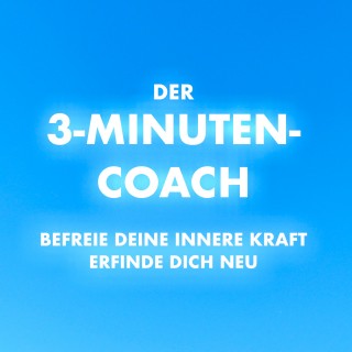 Patrick Lynen: Der 3-Minuten-Coach: Befreie deine innere Kraft und erfinde dich neu