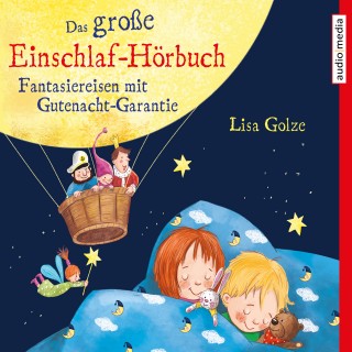 Lisa Golze: Das große Einschlaf-Hörbuch. Fantasiereisen mit Gutenacht-Garantie