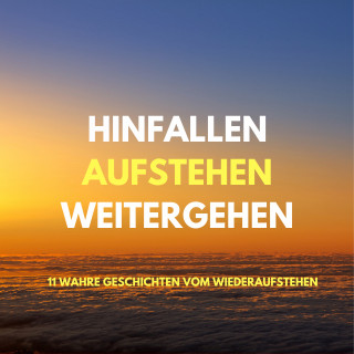 Patrick Lynen: Hinfallen, aufstehen, weitergehen: 11 wahre Geschichten vom Wiederaufstehen