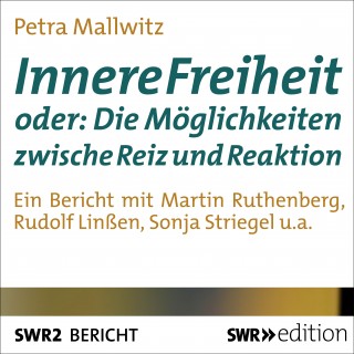 Petra Mallwitz: Innere Freiheit oder: Die Möglichkeit zwischen Reiz und Reaktion