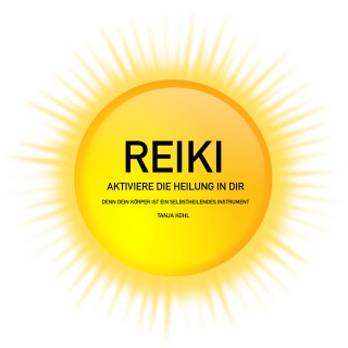 Tanja Kohl: REIKI - Aktiviere die Heilung in Dir