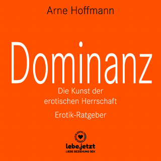 Arne Hoffmann: Dominanz - Die Kunst der erotischen Herrschaft / Erotischer Hörbuch Ratgeber