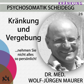 Dr. med. Wolf-Jürgen Maurer: Kränkung und Vergebung