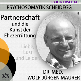 Dr. med. Wolf-Jürgen Maurer: Partnerschaft und die Kunst der Ehezerrüttung