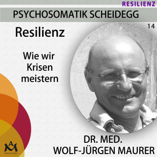 Dr. med. Wolf-Jürgen Maurer: Resilienz
