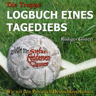 Rüdiger Göttert: Die Truppe - Logbuch eines Tagediebs