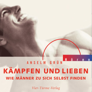 Anselm Grün: Kämpfen und Lieben