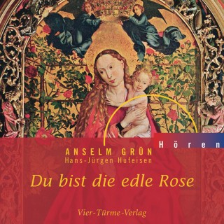 Anselm Grün: Du bist die edle Rose