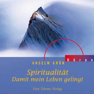 Anselm Grün: Spiritualität - Damit mein Leben gelingt