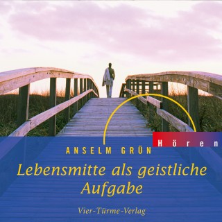 Anselm Grün: Lebensmitte als geistliche Aufgabe