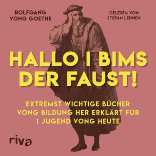Rolfgang vong Goethe: Hallo i bims der Faust