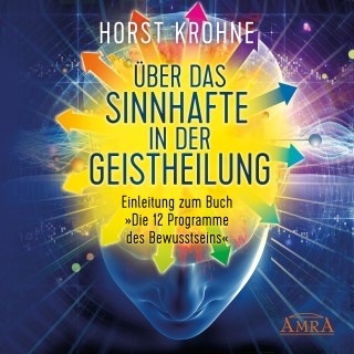 Horst Krohne: Über das Sinnhafte in der Geistheilung