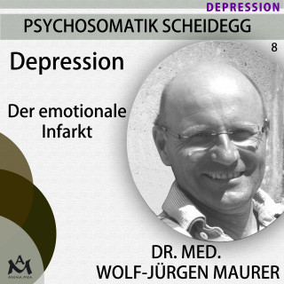 Wolf-Jürgen Dr. med. Maurer: Depression - Der emotionale Infarkt