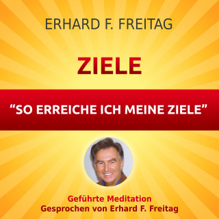 Erhard F. Freitag: Ziele - So erreiche ich meine Ziele