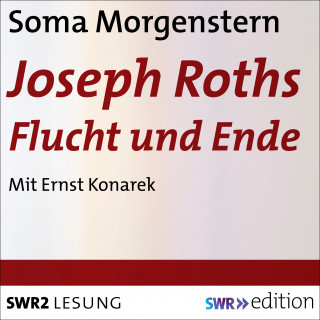 Soma Morgenstern: Joseph Roths Flucht und Ende