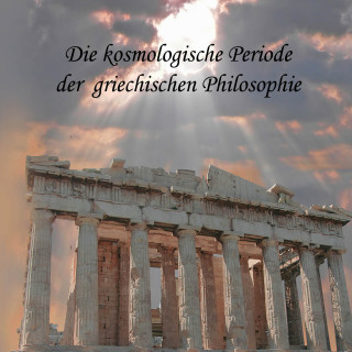 August Messer: Die kosmologische Periode der griechischen Philosophie