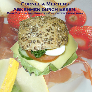 Cornelia Mertens: Abnehmen durch Essen