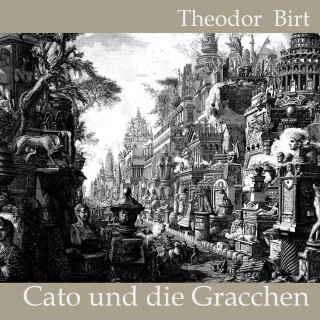 Theodor Birt, Cato: Cato und die Gracchen